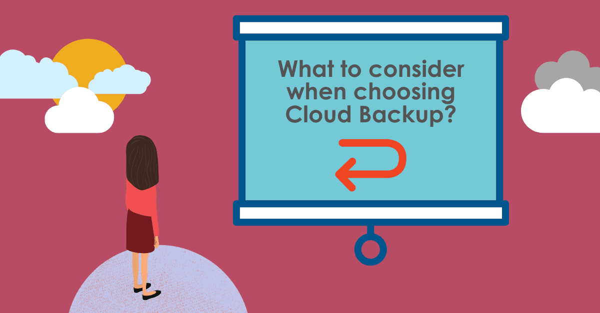 What to consider when choosing Cloud Backup
