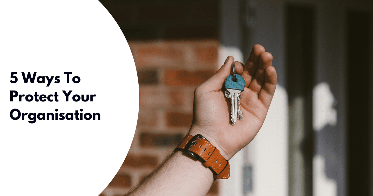 5 Ways To Protect Your Organisation - Blogs 5 Ways To Protect Your Business