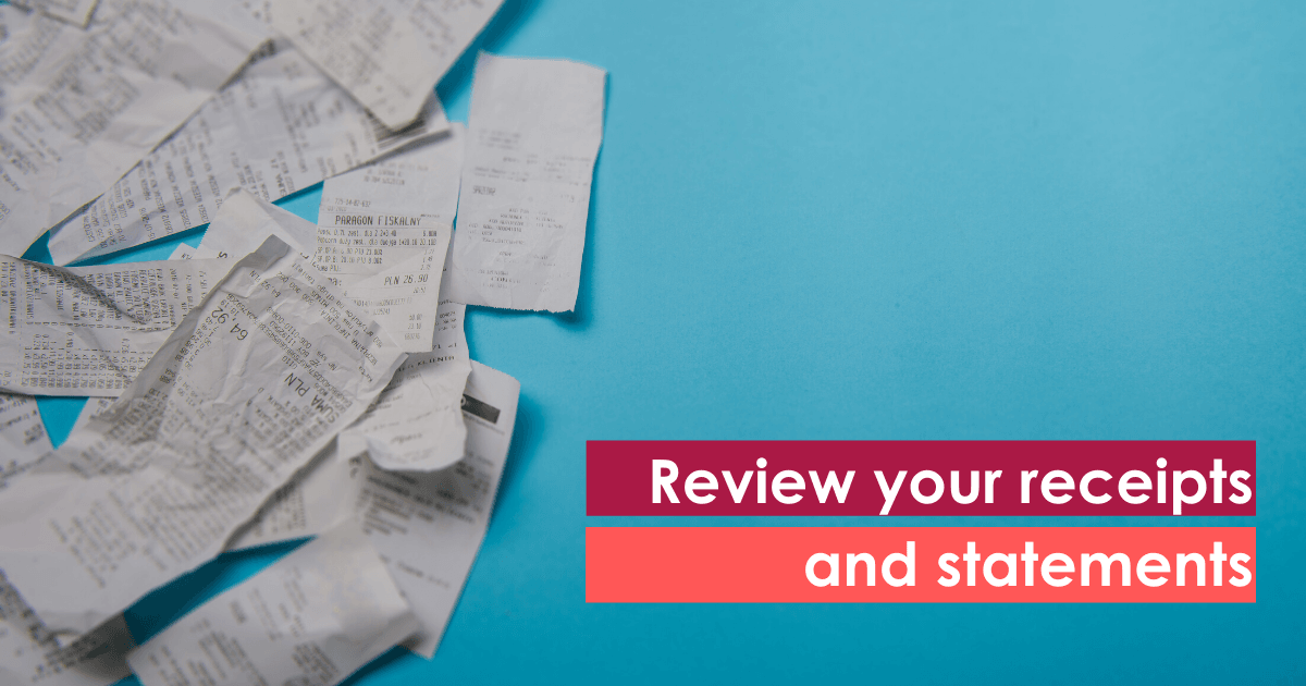 Review your receipts and statements