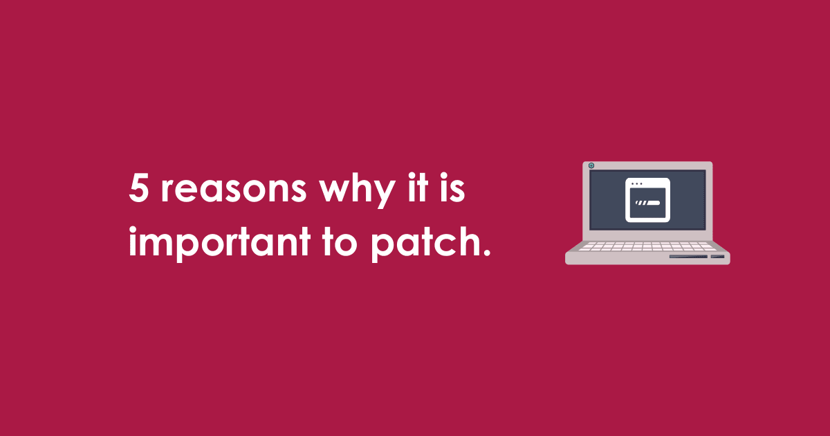 5 reasons why it is important to patch.