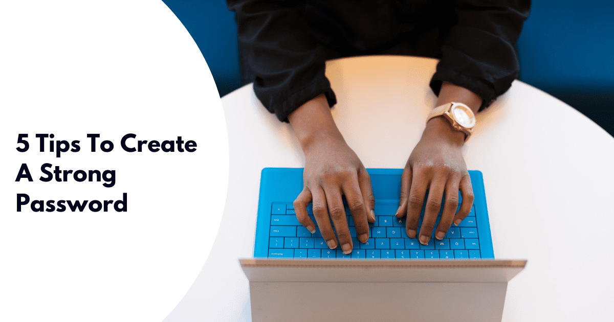 5 Tips To Create A Strong Password 5 Tips To Create A Strong Password