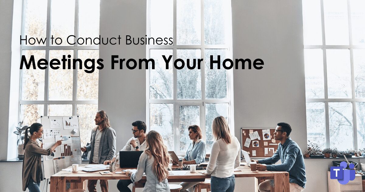 How to Conduct Business Meetings From Your Home