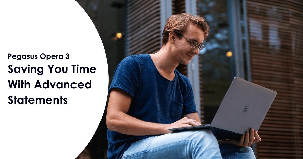 Pegasus Opera 3 Saving You Time With Advanced Statements