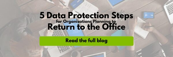 5 Data Protection Steps for Organisations Planning to Return to the Office - Generic Email Header (1) 5 Data Protection Steps for Organisations Planning to Return to the Office – Generic Email Header (1)