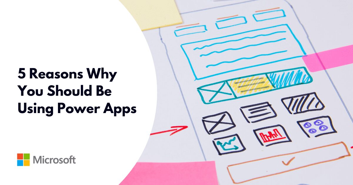 5 Reasons Why You Should Be Using Power Apps
