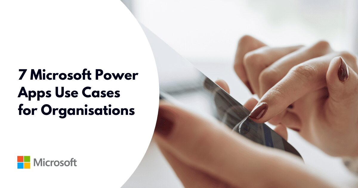 7 Microsoft Power Apps Use Cases for Organisations