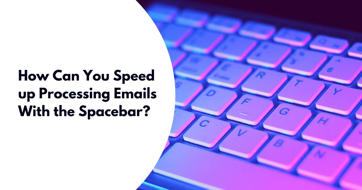 How Can You Speed up Processing Emails With the Spacebar? 