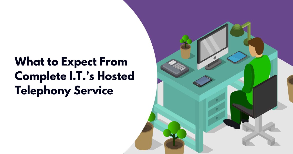 What to Expect From Complete I.T.’s Hosted Telephony Service
